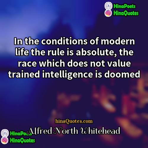 Alfred North Whitehead Quotes | In the conditions of modern life the