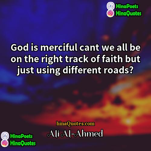 Ali Al-Ahmed Quotes | God is merciful cant we all be