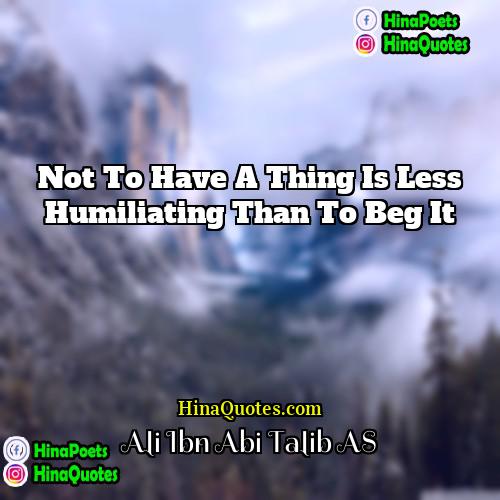Ali Ibn Abi Talib AS Quotes | Not to have a thing is less