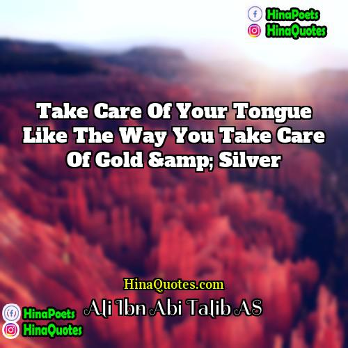 Ali Ibn Abi Talib AS Quotes | Take Care Of Your Tongue Like The