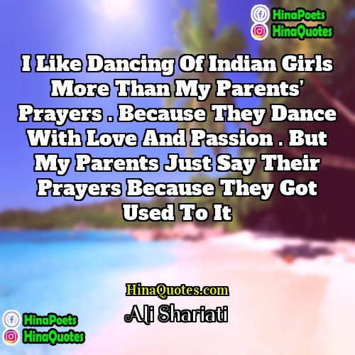 Ali Shariati Quotes | I like Dancing of Indian girls more