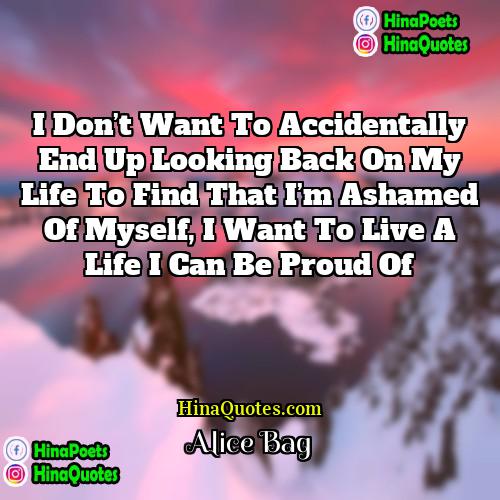 Alice Bag Quotes | I don’t want to accidentally end up