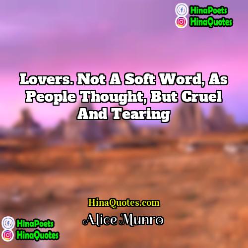 Alice Munro Quotes | Lovers. Not a soft word, as people