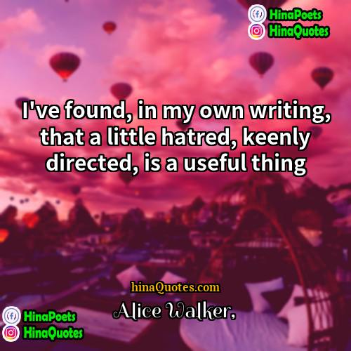 Alice Walker Quotes | I've found, in my own writing, that