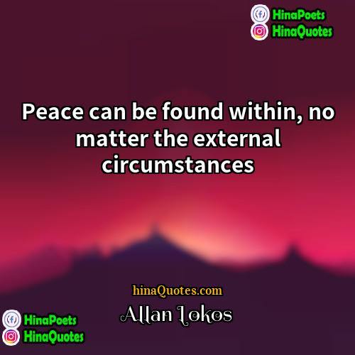 Allan Lokos Quotes | Peace can be found within, no matter