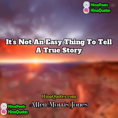 Allen Morris Jones Quotes | It's not an easy thing to tell