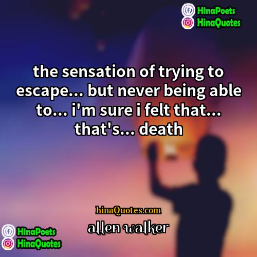 allen walker Quotes | the sensation of trying to escape... but