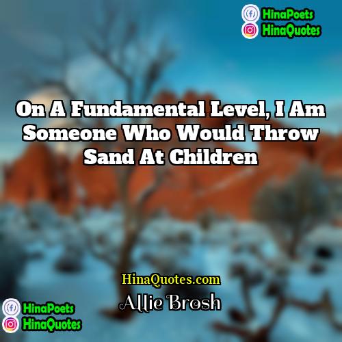 Allie Brosh Quotes | On a fundamental level, I am someone