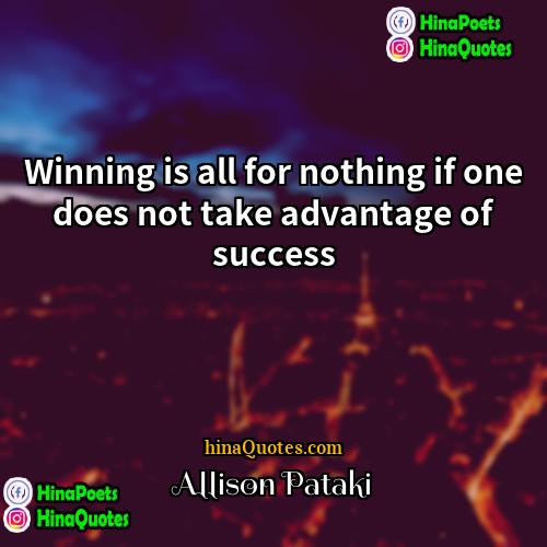 Allison Pataki Quotes | Winning is all for nothing if one
