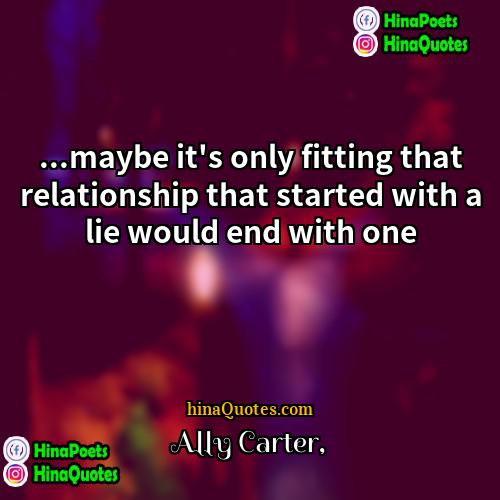 Ally Carter Quotes | ...maybe it's only fitting that relationship that