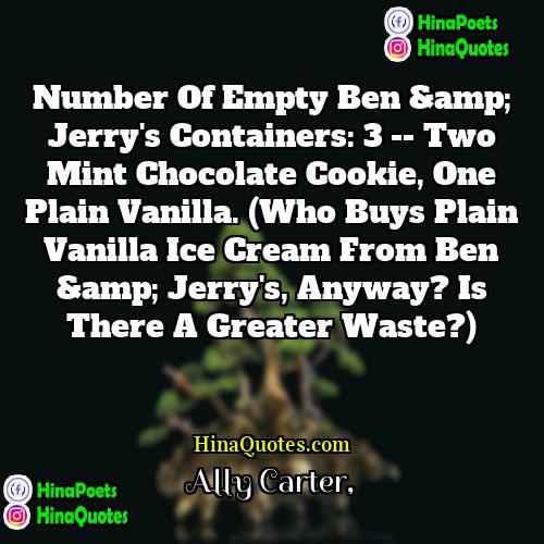 Ally Carter Quotes | Number of empty Ben &amp; Jerry's containers: