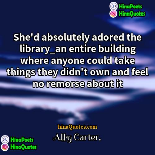 Ally Carter Quotes | She'd absolutely adored the library_an entire building