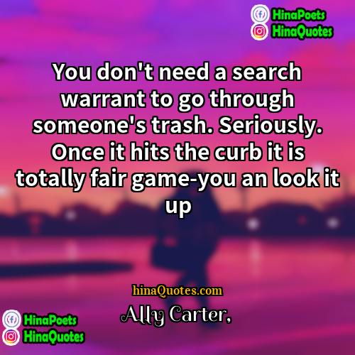 Ally Carter Quotes | You don't need a search warrant to