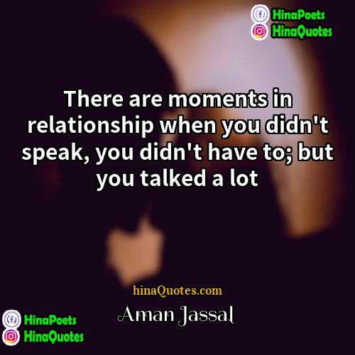 Aman Jassal Quotes | There are moments in relationship when you