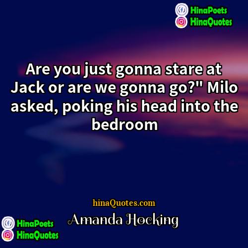 Amanda Hocking Quotes | Are you just gonna stare at Jack