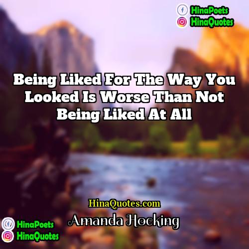 Amanda Hocking Quotes | Being liked for the way you looked