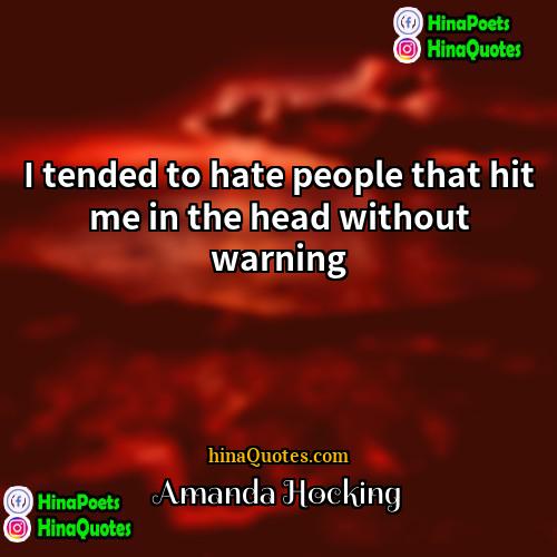Amanda Hocking Quotes | I tended to hate people that hit