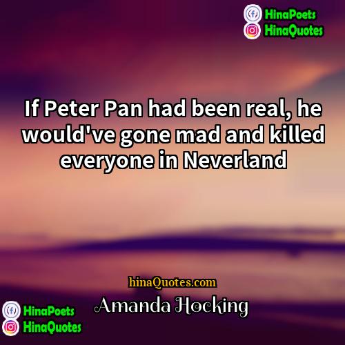 Amanda Hocking Quotes | If Peter Pan had been real, he