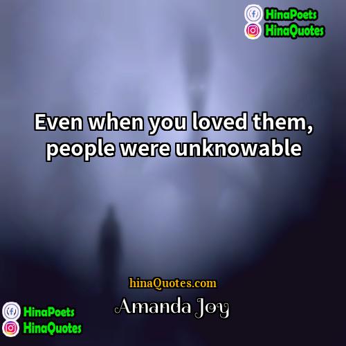 Amanda Joy Quotes | Even when you loved them, people were
