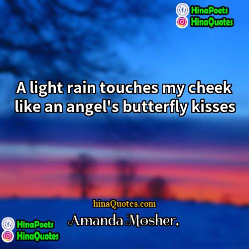 Amanda Mosher Quotes | A light rain touches my cheek like