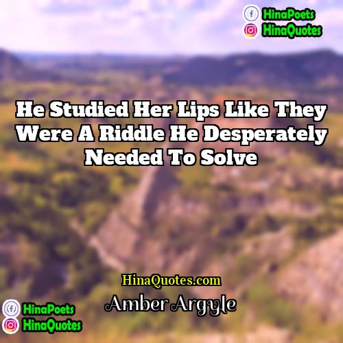 Amber Argyle Quotes | He studied her lips like they were