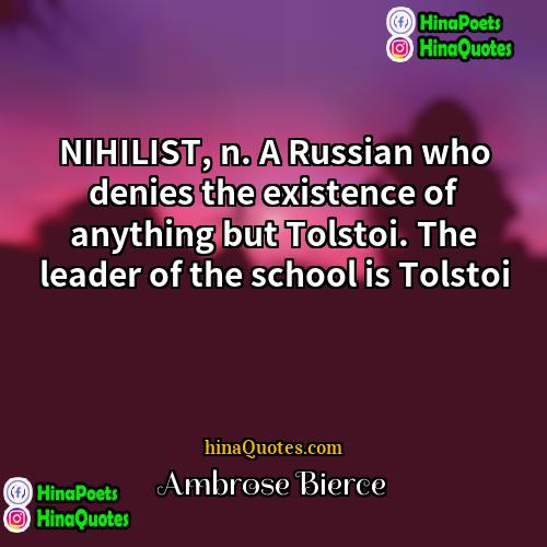 Ambrose Bierce Quotes | NIHILIST, n. A Russian who denies the