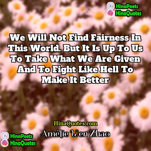 Amélie Wen Zhao Quotes | We will not find fairness in this