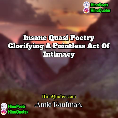 Amie Kaufman Quotes | Insane quasi poetry glorifying a pointless act