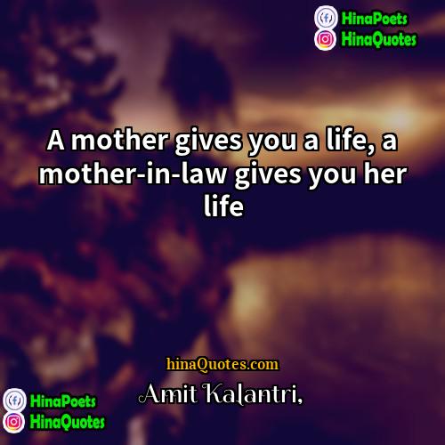 Amit Kalantri Quotes | A mother gives you a life, a