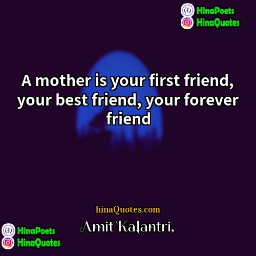 Amit Kalantri Quotes | A mother is your first friend, your