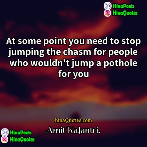 Amit Kalantri Quotes | At some point you need to stop