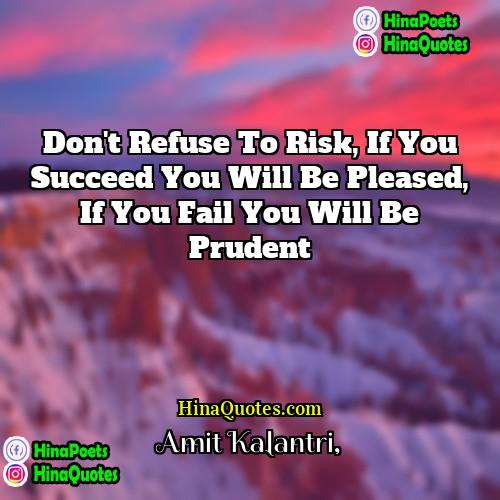 Amit Kalantri Quotes | Don't refuse to risk, if you succeed