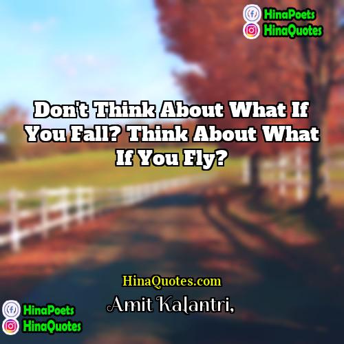 Amit Kalantri Quotes | Don't think about what if you fall?