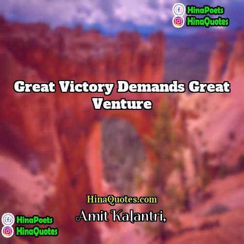 Amit Kalantri Quotes | Great victory demands great venture.
  