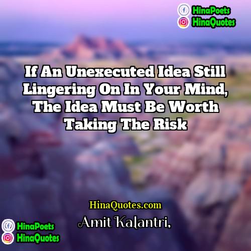 Amit Kalantri Quotes | If an unexecuted idea still lingering on