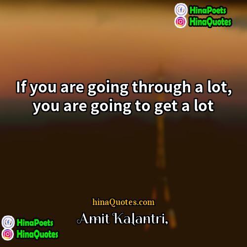 Amit Kalantri Quotes | If you are going through a lot,