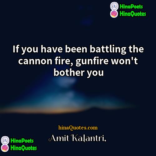 Amit Kalantri Quotes | If you have been battling the cannon