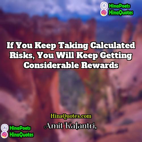 Amit Kalantri Quotes | If you keep taking calculated risks, you