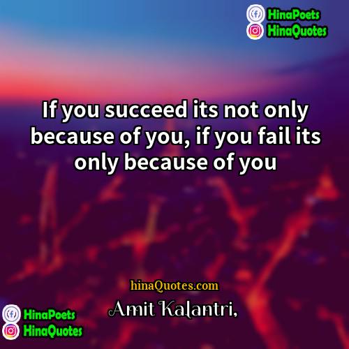 Amit Kalantri Quotes | If you succeed its not only because