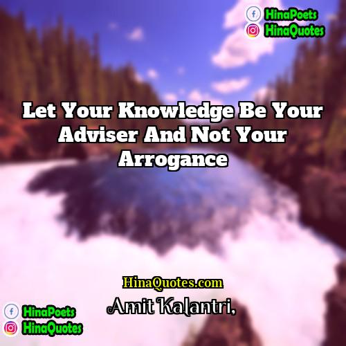 Amit Kalantri Quotes | Let your knowledge be your adviser and