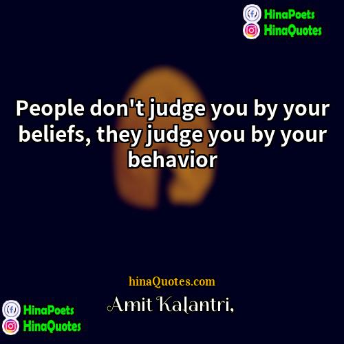 Amit Kalantri Quotes | People don't judge you by your beliefs,