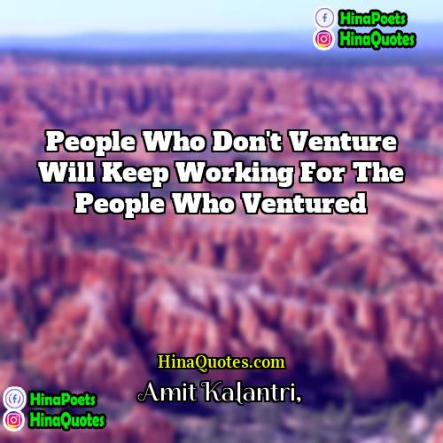 Amit Kalantri Quotes | People who don't venture will keep working