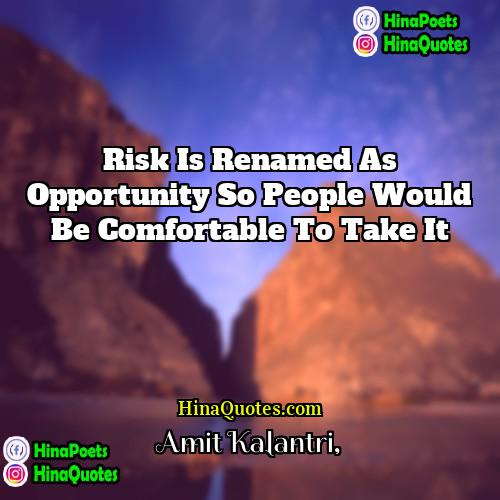Amit Kalantri Quotes | Risk is renamed as opportunity so people