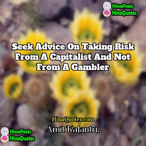Amit Kalantri Quotes | Seek advice on taking risk from a