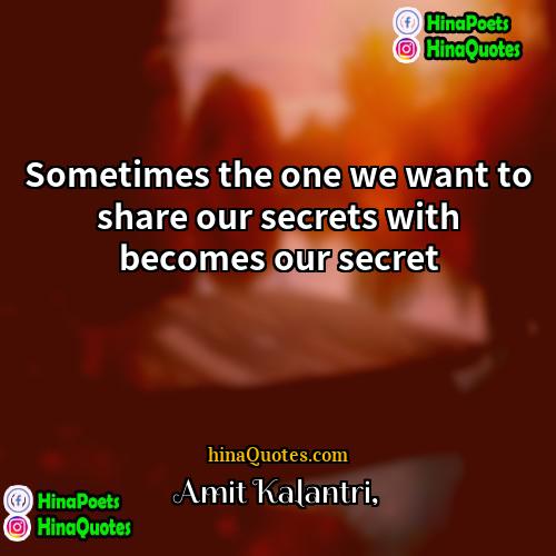 Amit Kalantri Quotes | Sometimes the one we want to share