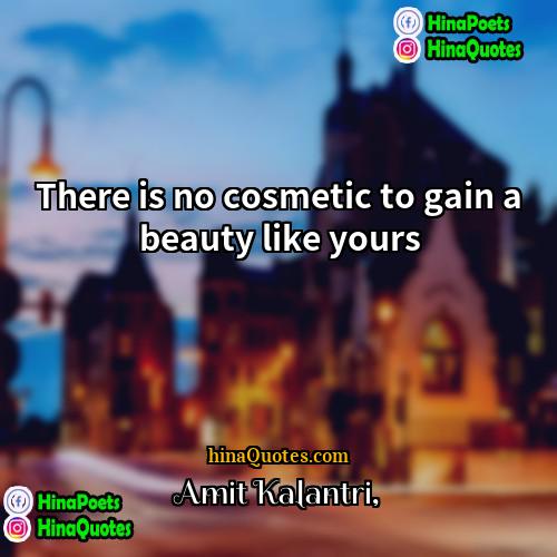 Amit Kalantri Quotes | There is no cosmetic to gain a