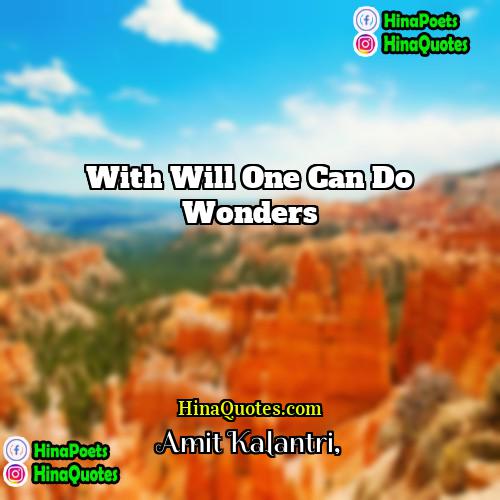 Amit Kalantri Quotes | With will one can do wonders.
 