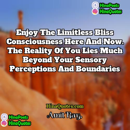 Amit Ray Quotes | Enjoy the limitless bliss consciousness here and
