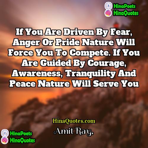 Amit Ray Quotes | If you are driven by fear, anger