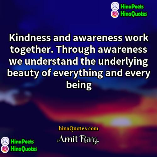 Amit Ray Quotes | Kindness and awareness work together. Through awareness